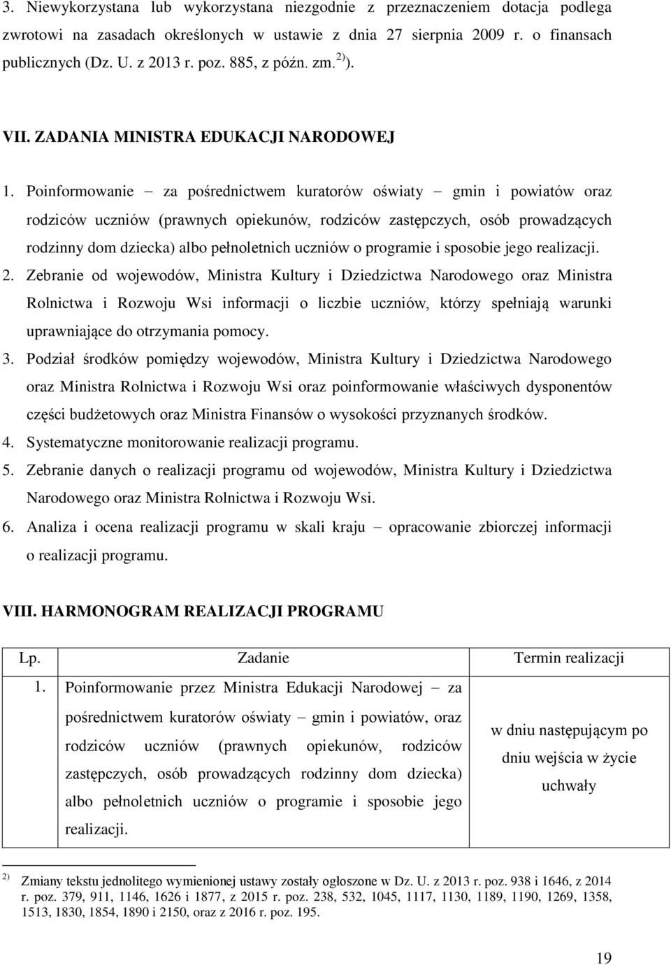 Poinformowanie za pośrednictwem kuratorów oświaty gmin i powiatów oraz rodziców uczniów (prawnych opiekunów, rodziców zastępczych, osób prowadzących rodzinny dom dziecka) albo pełnoletnich uczniów o