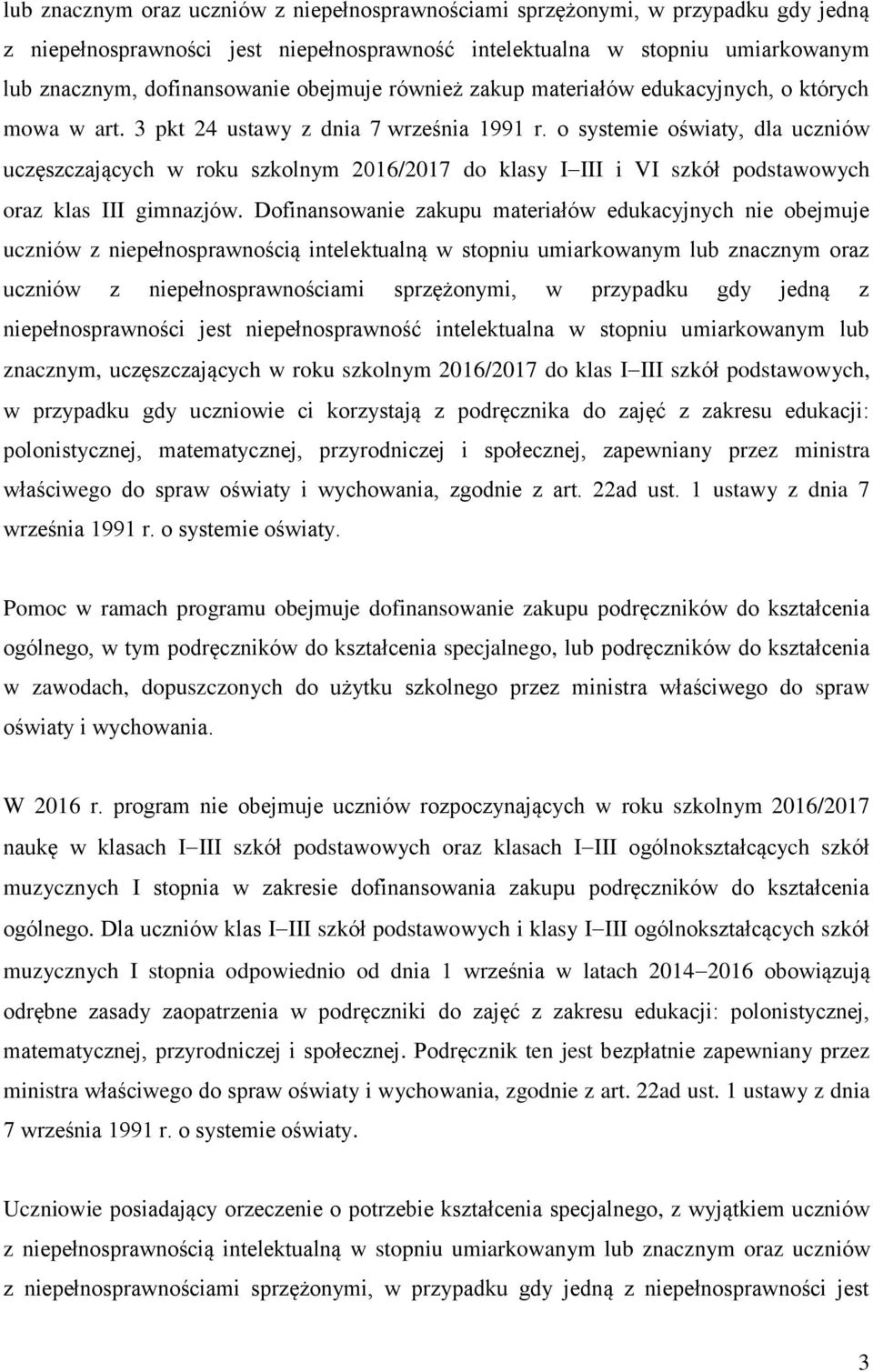 o systemie oświaty, dla uczniów uczęszczających w roku szkolnym 2016/2017 do klasy I III i VI szkół podstawowych oraz klas III gimnazjów.