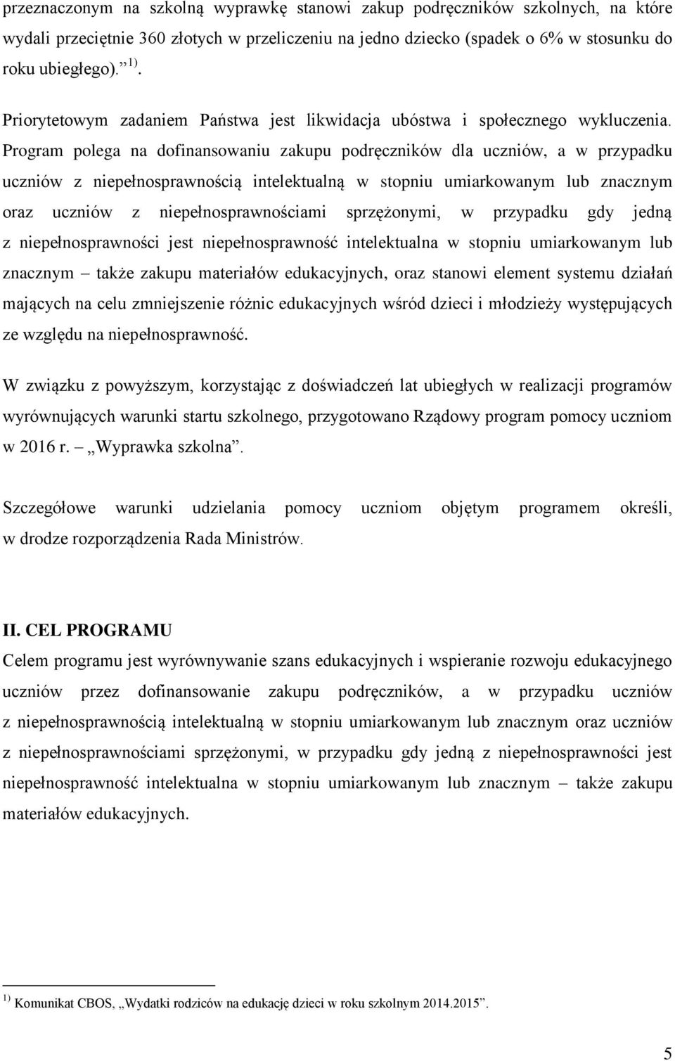 Program polega na dofinansowaniu zakupu podręczników dla uczniów, a w przypadku uczniów z niepełnosprawnością intelektualną w stopniu umiarkowanym lub znacznym oraz uczniów z niepełnosprawnościami