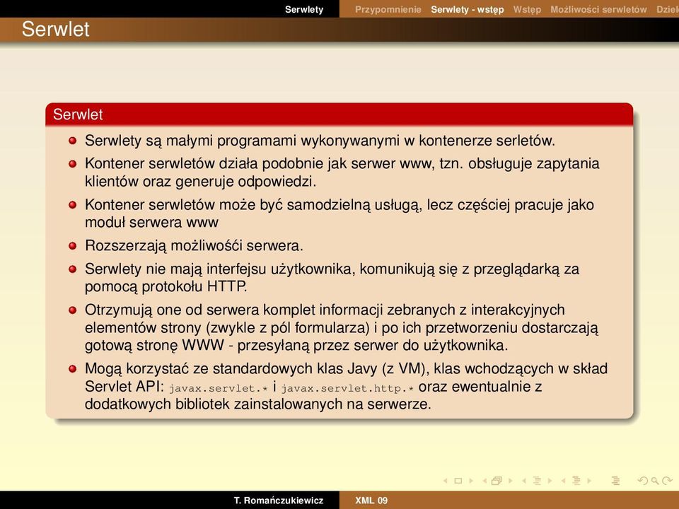 Kontener serwletów może być samodzielna usługa, lecz częściej pracuje jako moduł serwera www Rozszerzaja możliwośći serwera.