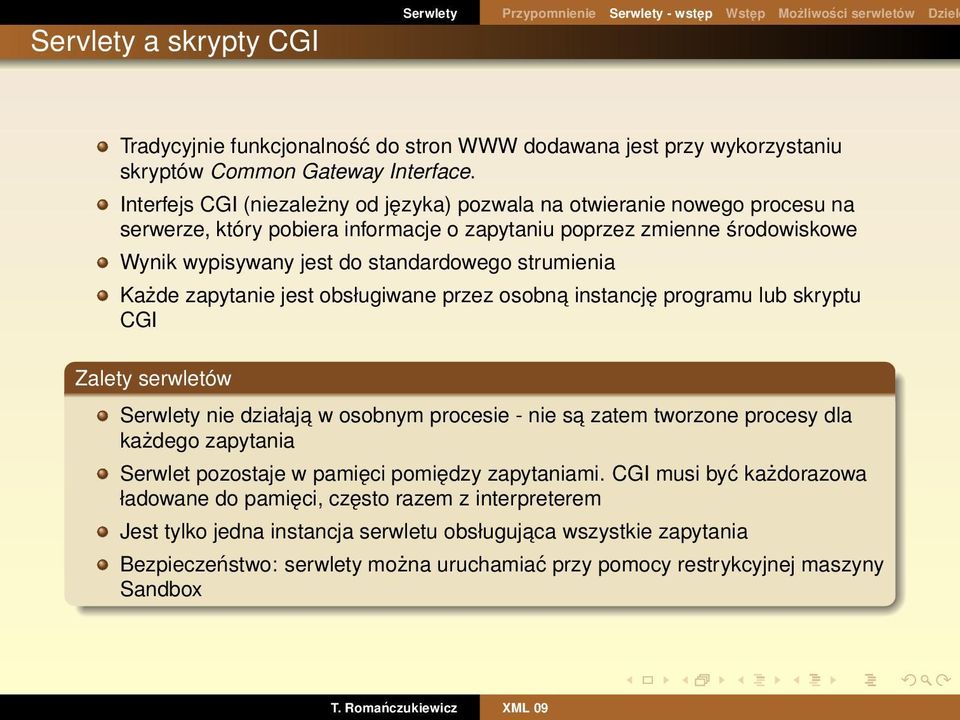 Interfejs CGI (niezależny od języka) pozwala na otwieranie nowego procesu na serwerze, który pobiera informacje o zapytaniu poprzez zmienne środowiskowe Wynik wypisywany jest do standardowego