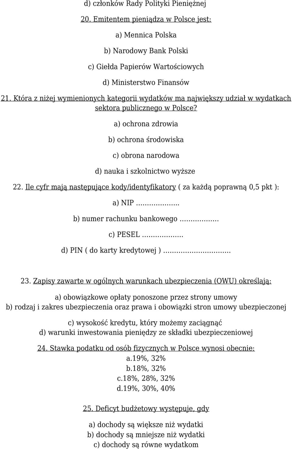 a) ochrona zdrowia b) ochrona środowiska c) obrona narodowa d) nauka i szkolnictwo wyższe 22. Ile cyfr mają następujące kody/identyfikatory ( za każdą poprawną 0,5 pkt ): a) NIP.