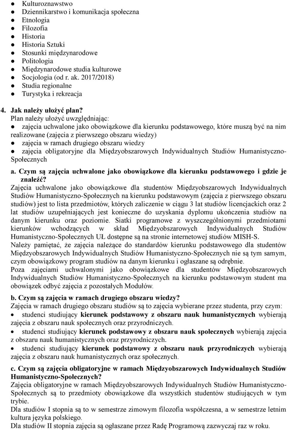 Plan należy ułożyć uwzględniając: zajęcia uchwalone jako obowiązkowe dla kierunku podstawowego, które muszą być na nim realizowane (zajęcia z pierwszego obszaru wiedzy) zajęcia w ramach drugiego