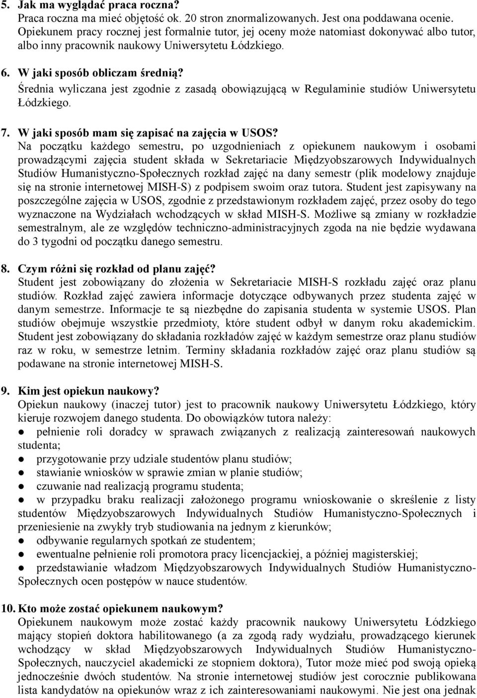Średnia wyliczana jest zgodnie z zasadą obowiązującą w Regulaminie studiów Uniwersytetu Łódzkiego. 7. W jaki sposób mam się zapisać na zajęcia w USOS?