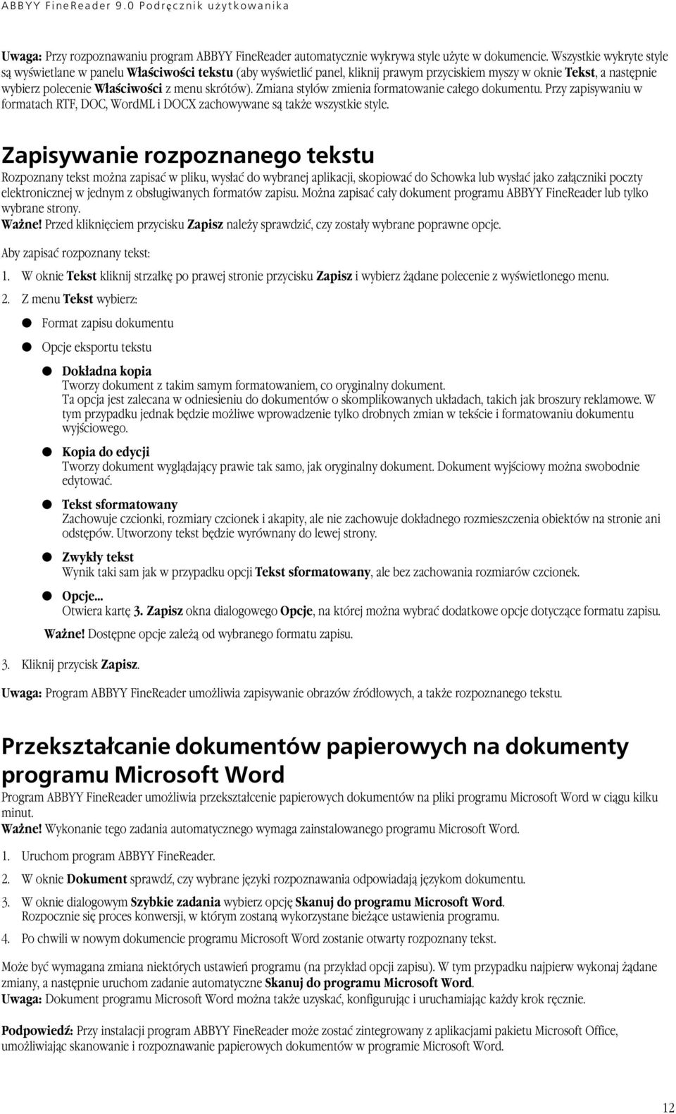 Zmiana stylów zmienia formatowanie całego dokumentu. Przy zapisywaniu w formatach RTF, DOC, WordML i DOCX zachowywane są także wszystkie style.