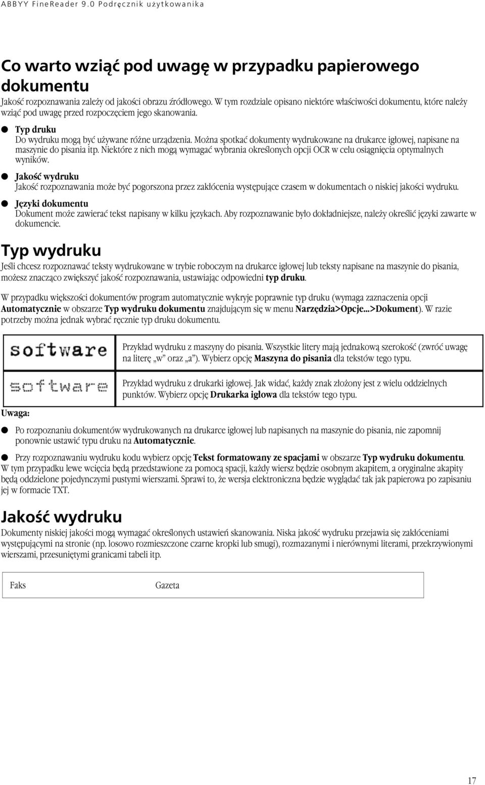 Można spotkać dokumenty wydrukowane na drukarce igłowej, napisane na maszynie do pisania itp. Niektóre z nich mogą wymagać wybrania określonych opcji OCR w celu osiągnięcia optymalnych wyników.