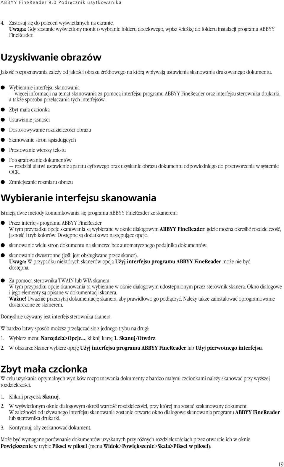 Wybieranie interfejsu skanowania więcej informacji na temat skanowania za pomocą interfejsu programu ABBYY FineReader oraz interfejsu sterownika drukarki, a także sposobu przełączania tych