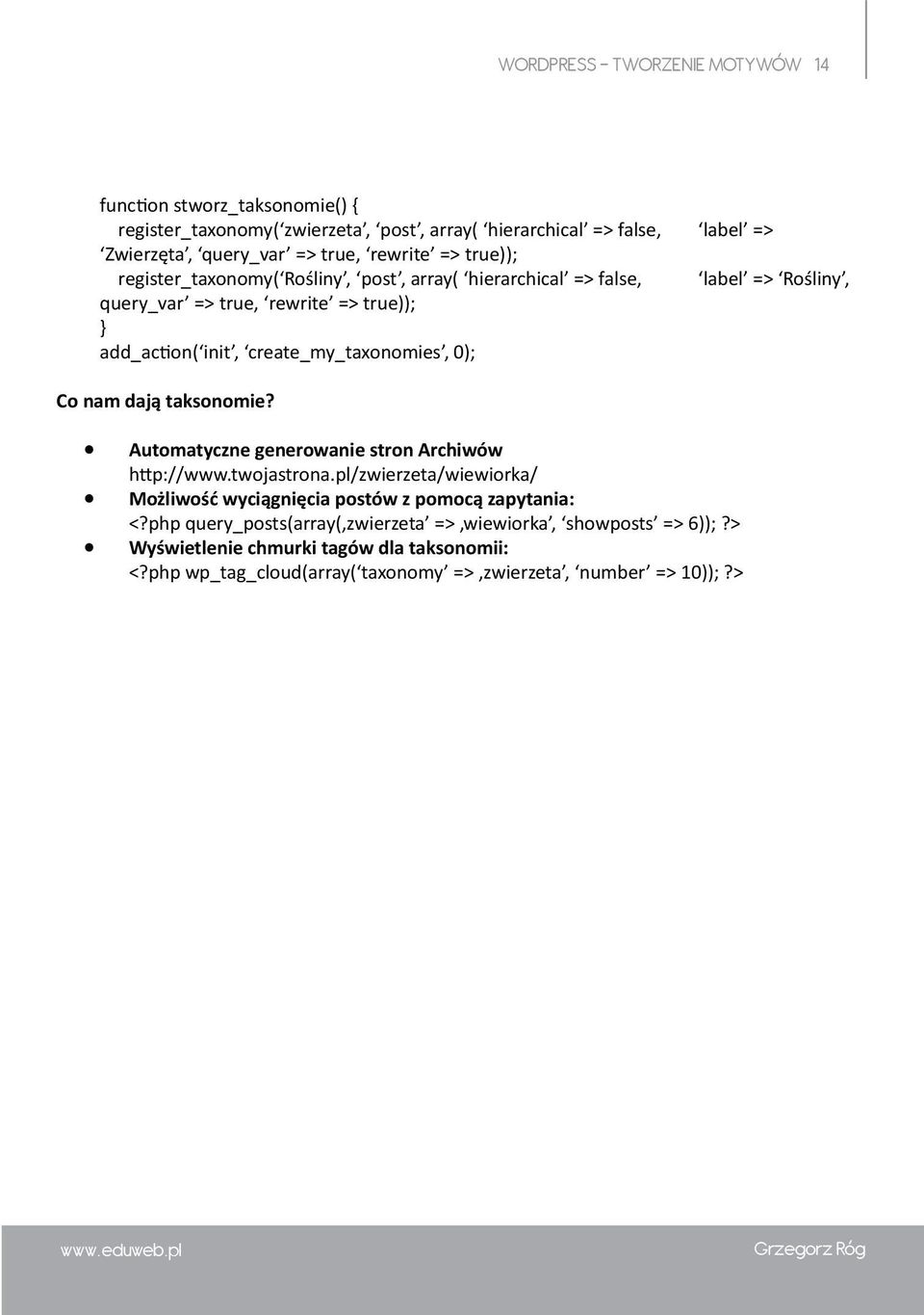 create_my_taxonomies, 0); Co nam dają taksonomie? Automatyczne generowanie stron Archiwów http://www.twojastrona.