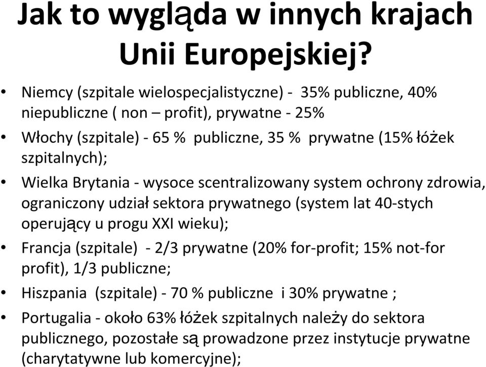 szpitalnych); Wielka Brytania -wysoce scentralizowany system ochrony zdrowia, ograniczony udziałsektora prywatnego (system lat 40-stych operujący u progu XXI wieku);