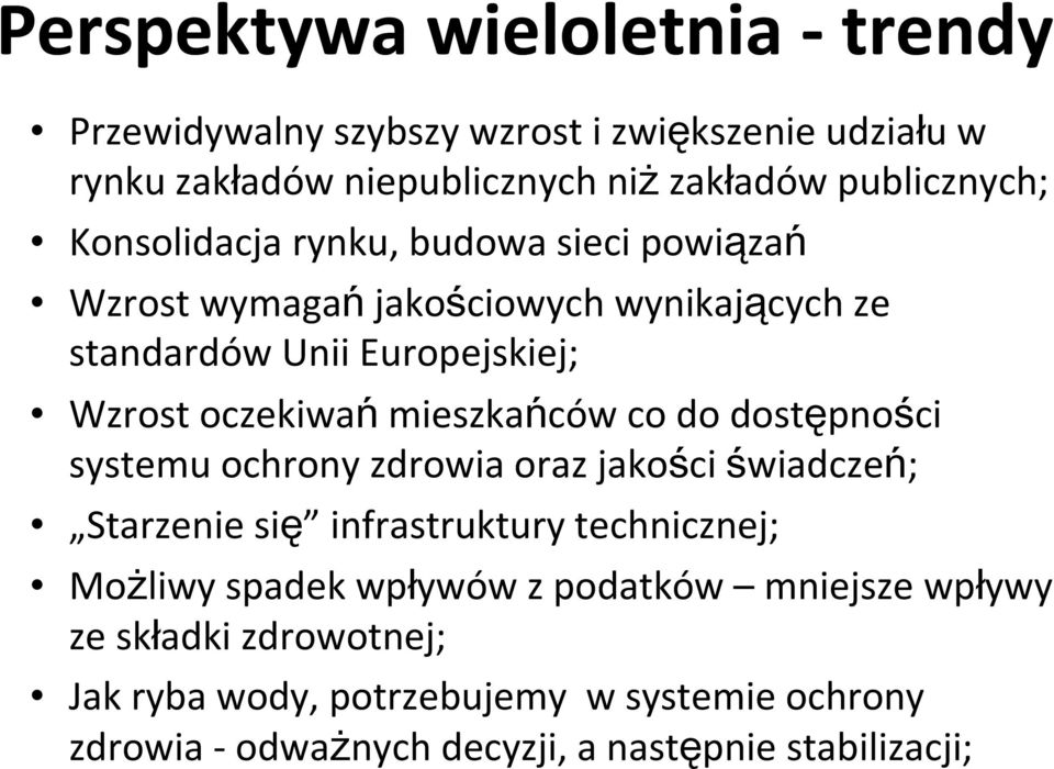 oczekiwańmieszkańców co do dostępności systemu ochrony zdrowia oraz jakości świadczeń; Starzenie się infrastruktury technicznej; Możliwy