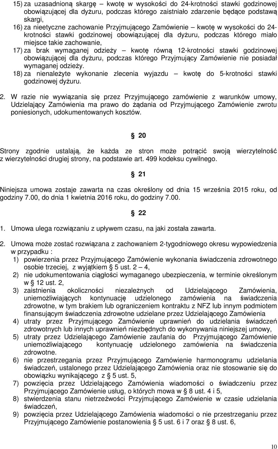 12-krotności stawki godzinowej obowiązującej dla dyżuru, podczas którego Przyjmujący Zamówienie nie posiadał wymaganej odzieży.