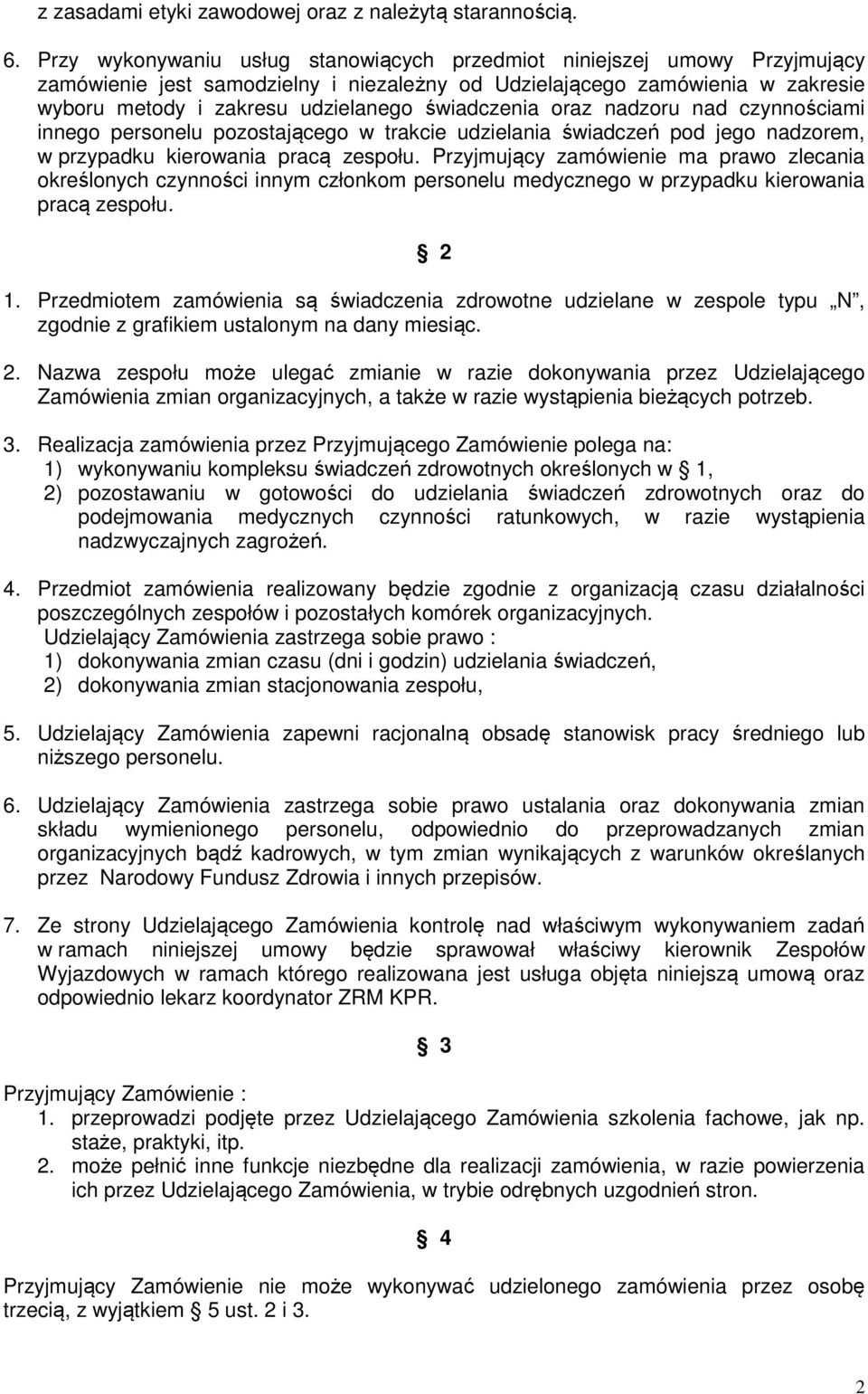 świadczenia oraz nadzoru nad czynnościami innego personelu pozostającego w trakcie udzielania świadczeń pod jego nadzorem, w przypadku kierowania pracą zespołu.