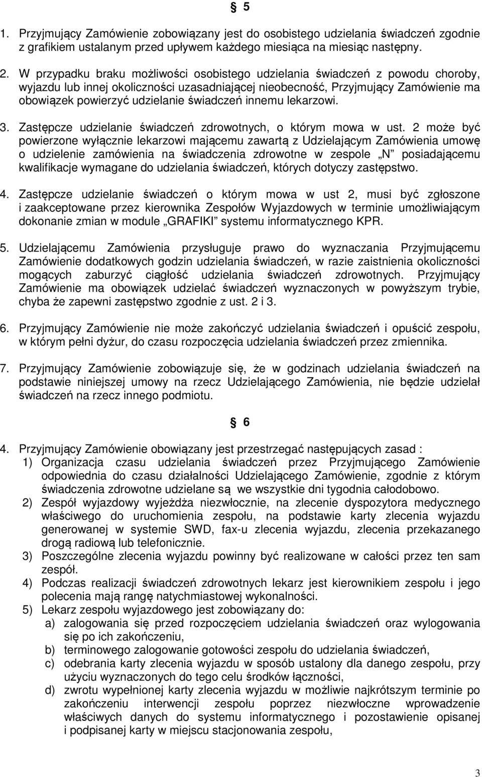 świadczeń innemu lekarzowi. 3. Zastępcze udzielanie świadczeń zdrowotnych, o którym mowa w ust.
