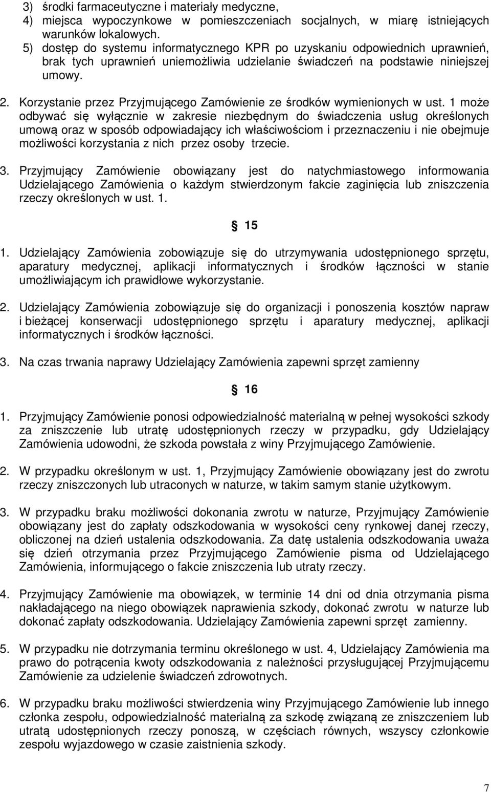 Korzystanie przez Przyjmującego Zamówienie ze środków wymienionych w ust.