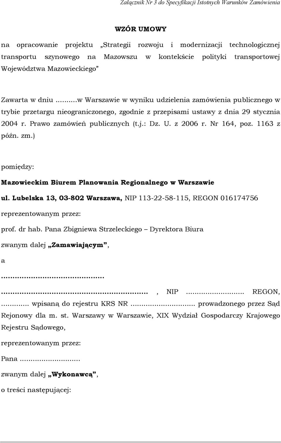 ..w Warszawie w wyniku udzielenia zamówienia publicznego w trybie przetargu nieograniczonego, zgodnie z przepisami ustawy z dnia 29 stycznia 2004 r. Prawo zamówień publicznych (t.j.: Dz. U. z 2006 r.