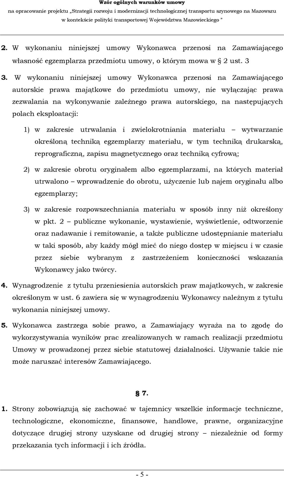 następujących polach eksploatacji: 1) w zakresie utrwalania i zwielokrotniania materiału wytwarzanie określoną techniką egzemplarzy materiału, w tym techniką drukarską, reprograficzną, zapisu