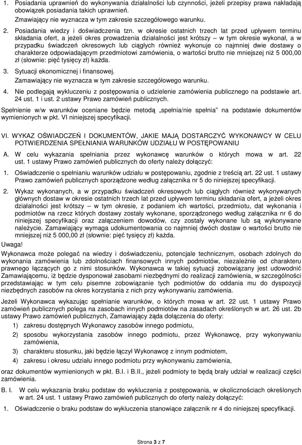 w okresie ostatnich trzech lat przed upływem terminu składania ofert, a jeżeli okres prowadzenia działalności jest krótszy w tym okresie wykonał, a w przypadku świadczeń okresowych lub ciągłych