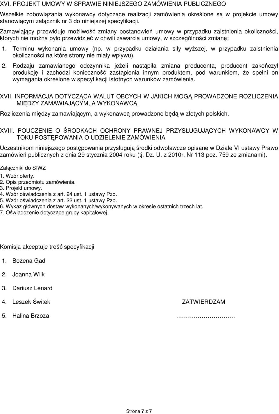 Terminu wykonania umowy (np. w przypadku działania siły wyższej, w przypadku zaistnienia okoliczności na które strony nie miały wpływu). 2.