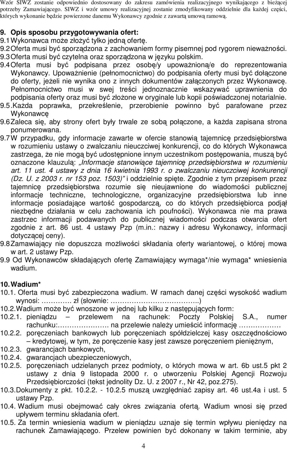 UpowaŜnienie (pełnomocnictwo) do podpisania oferty musi być dołączone do oferty, jeŝeli nie wynika ono z innych dokumentów załączonych przez Wykonawcę.