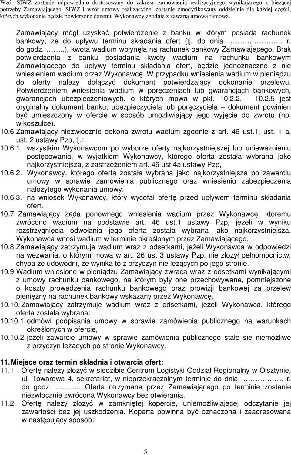 Brak potwierdzenia z banku posiadania kwoty wadium na rachunku bankowym Zamawiającego do upływy terminu składania ofert, będzie jednoznaczne z nie wniesieniem wadium przez Wykonawcę.