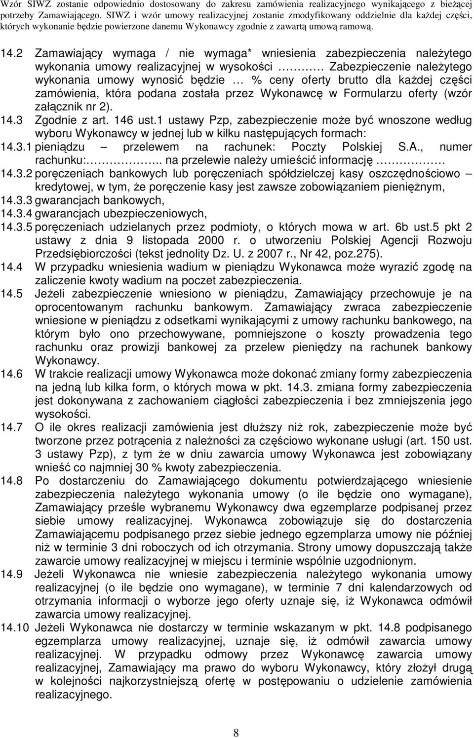 1 ustawy Pzp, zabezpieczenie moŝe być wnoszone według wyboru Wykonawcy w jednej lub w kilku następujących formach: 14.3.1 pieniądzu przelewem na rachunek: Poczty Polskiej S.A., numer rachunku:.