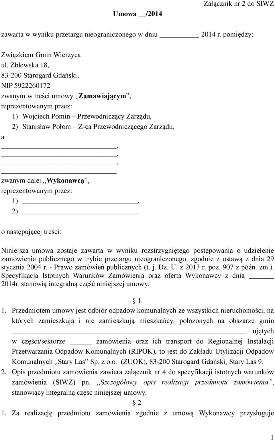 Zarządu, a,,, zwanym dalej Wykonawcą, reprezentowanym przez: 1), 2) o następującej treści: Niniejsza umowa zostaje zawarta w wyniku rozstrzygniętego postępowania o udzielenie zamówienia publicznego w