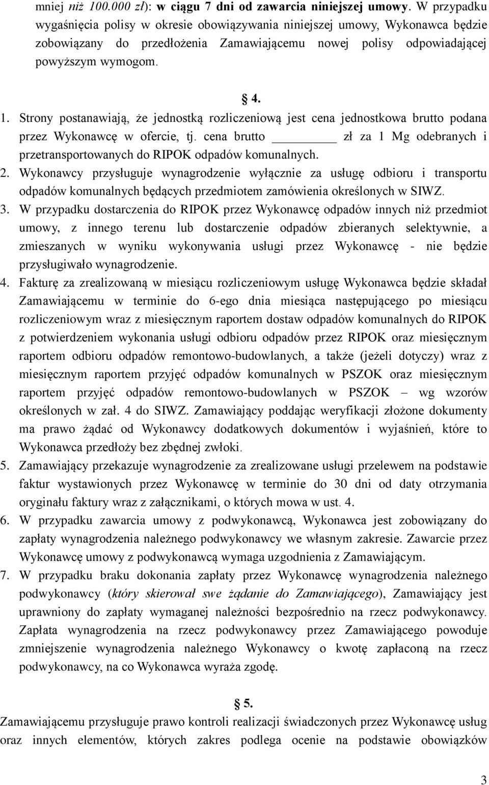 Strony postanawiają, że jednostką rozliczeniową jest cena jednostkowa brutto podana przez Wykonawcę w ofercie, tj.