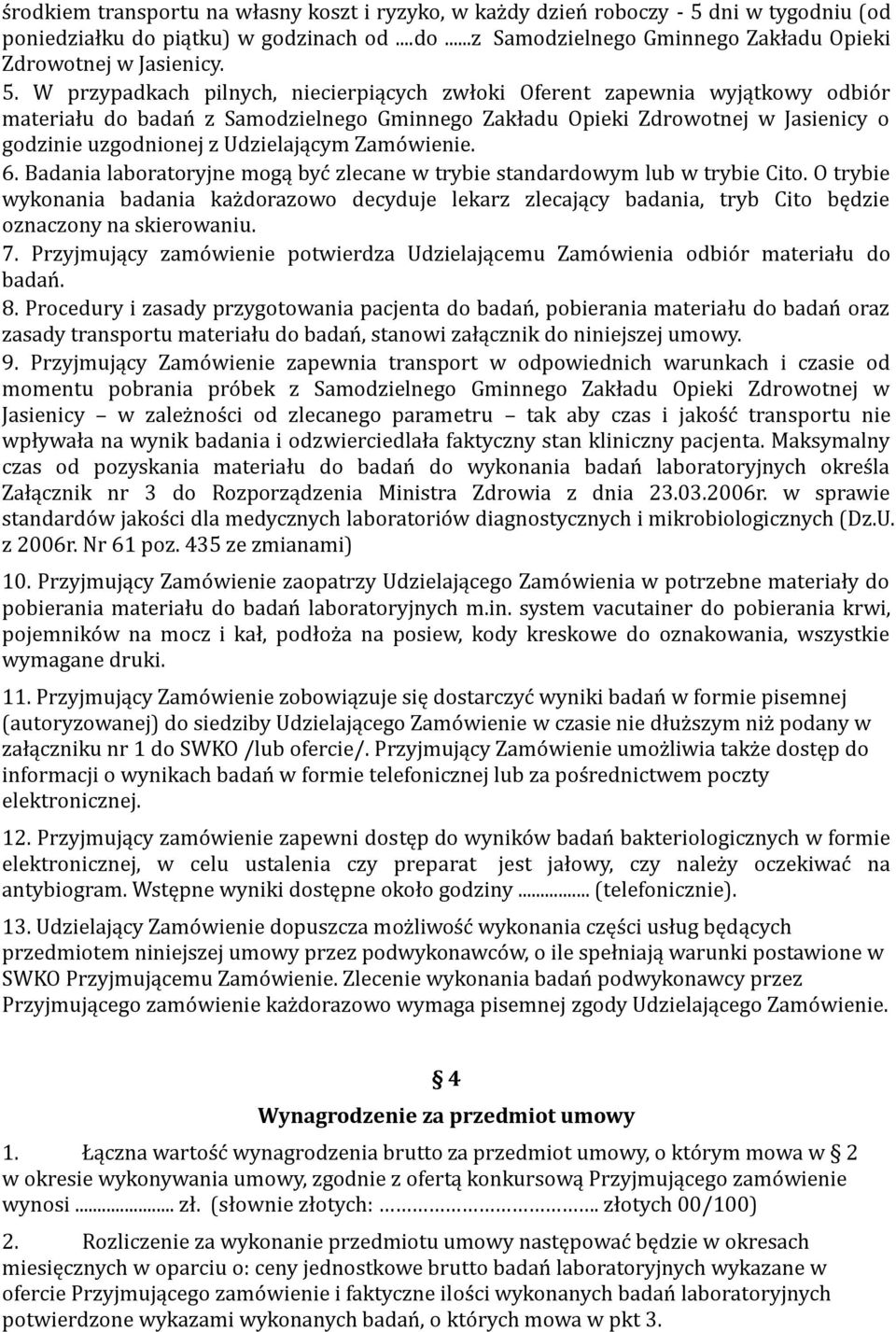 Udzielającym Zamówienie. 6. Badania laboratoryjne mogą być zlecane w trybie standardowym lub w trybie Cito.