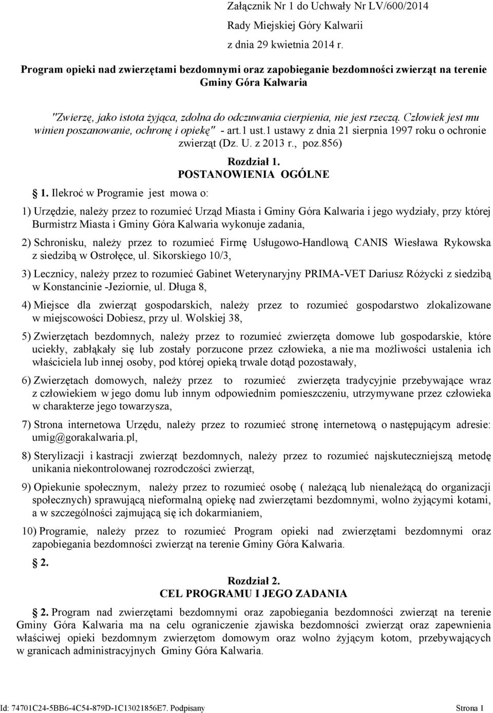 Człowiek jest mu winien poszanowanie, ochronę i opiekę'' - art.1 ust.1 ustawy z dnia 21 sierpnia 1997 roku o ochronie zwierząt (Dz. U. z 2013 r., poz.856) 1.