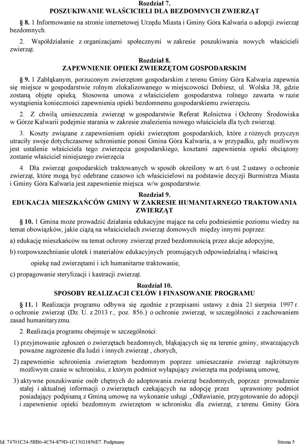 1 Zabłąkanym, porzuconym zwierzętom gospodarskim z terenu Gminy Góra Kalwaria zapewnia się miejsce w gospodarstwie rolnym zlokalizowanego w miejscowości Dobiesz, ul.