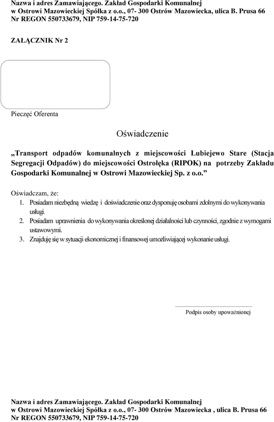 Posiadam niezbędną wiedzę i doświadczenie oraz dysponuję osobami zdolnymi do wykonywania usługi. 2.