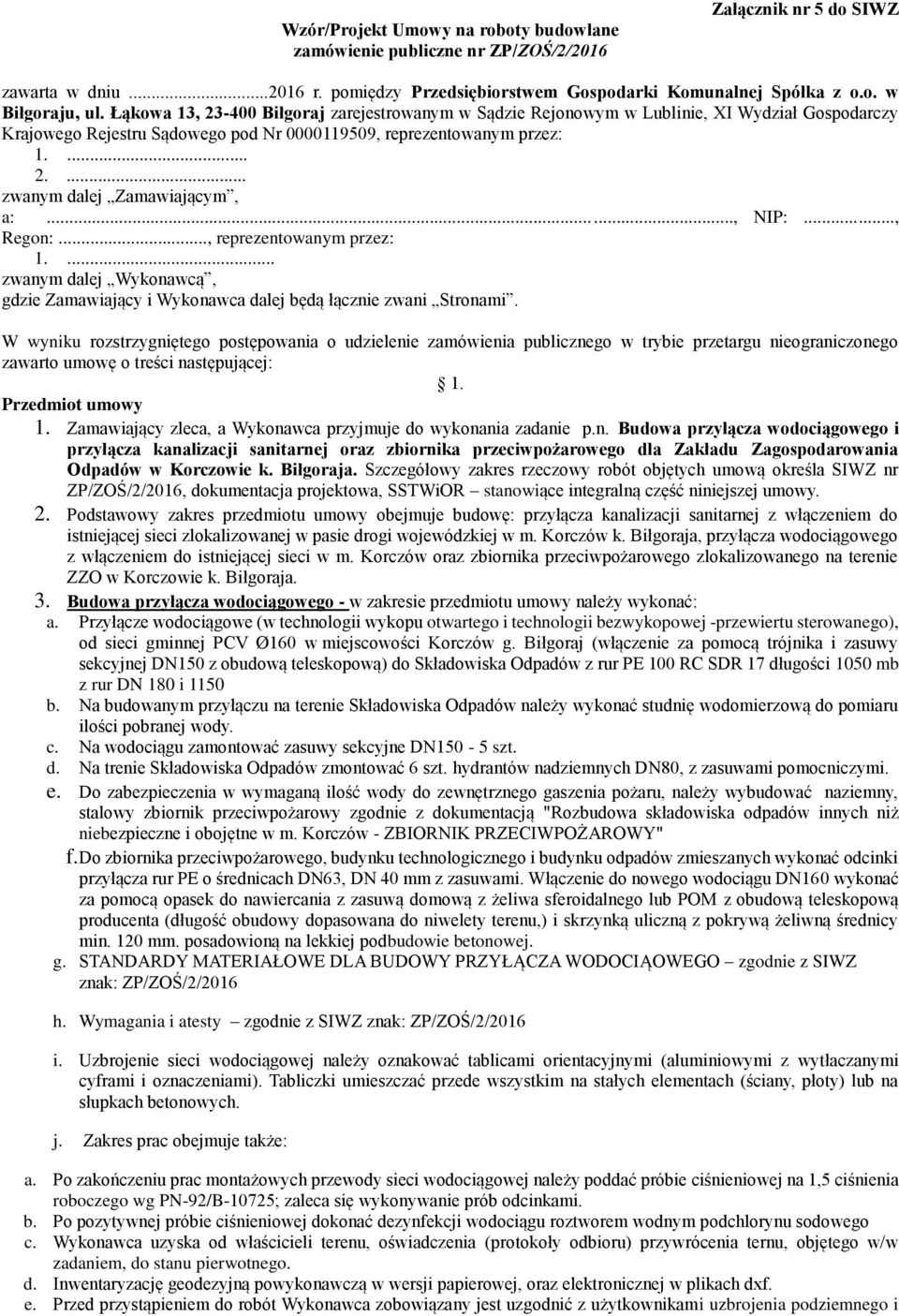 .., NIP:..., Regon:..., reprezentowanym przez: 1.... zwanym dalej Wykonawcą, gdzie Zamawiający i Wykonawca dalej będą łącznie zwani Stronami.