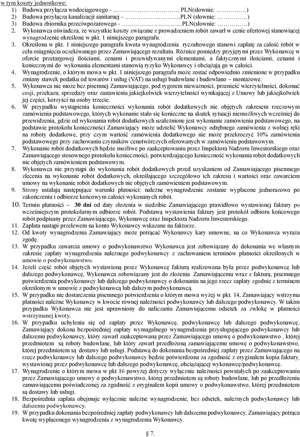 1 niniejszego paragrafu kwota wynagrodzenia ryczałtowego stanowi zapłatę za całość robót w celu osiągnięcia oczekiwanego przez Zamawiającego rezultatu.