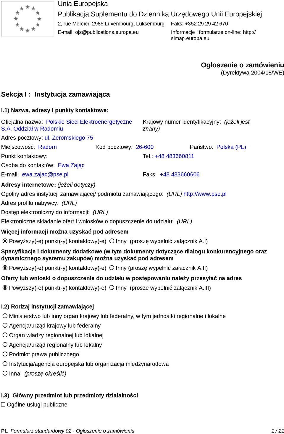 1) Nazwa, adresy i punkty kontaktowe: Oficjalna nazwa: Polskie Sieci Elektroenergetyczne S.A. Oddział w Radomiu Adres pocztowy: ul.