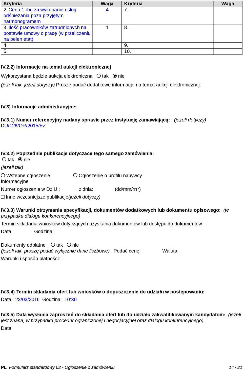 2) Informacje na temat aukcji elektronicznej Wykorzystana będzie aukcja elektroniczna tak nie (jeżeli tak, jeżeli dotyczy) Proszę podać dodatkowe informacje na temat aukcji elektronicznej: IV.