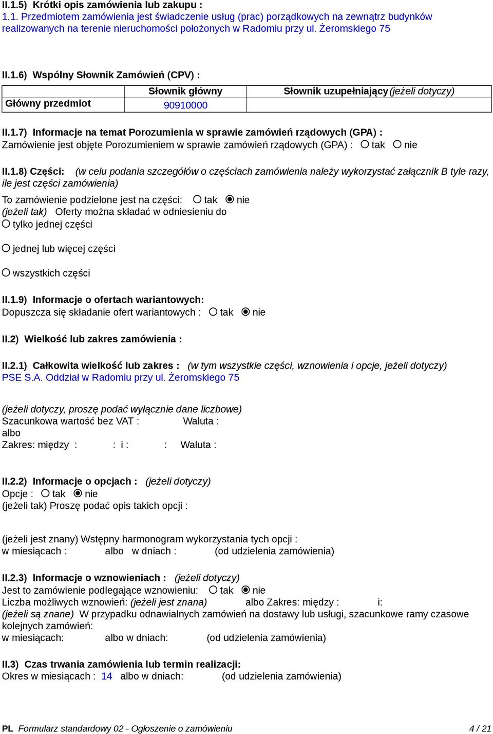 1.8) Części: (w celu podania szczegółów o częściach zamówienia należy wykorzystać załącznik B tyle razy, ile jest części zamówienia) To zamówienie podzielone jest na części: tak nie (jeżeli tak)