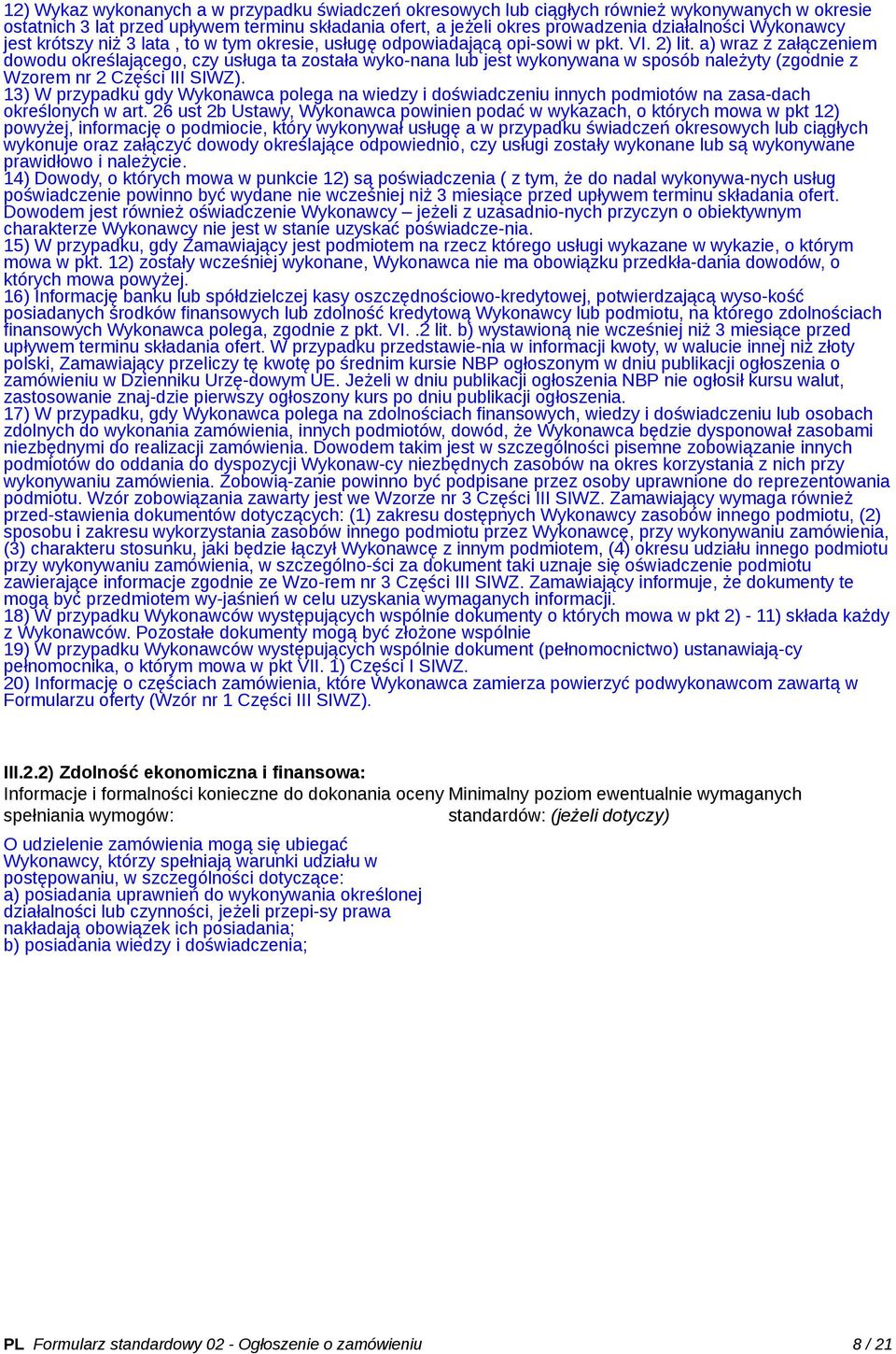 a) wraz z załączeniem dowodu określającego, czy usługa ta została wyko-nana lub jest wykonywana w sposób należyty (zgodnie z Wzorem nr 2 Części III SIWZ).