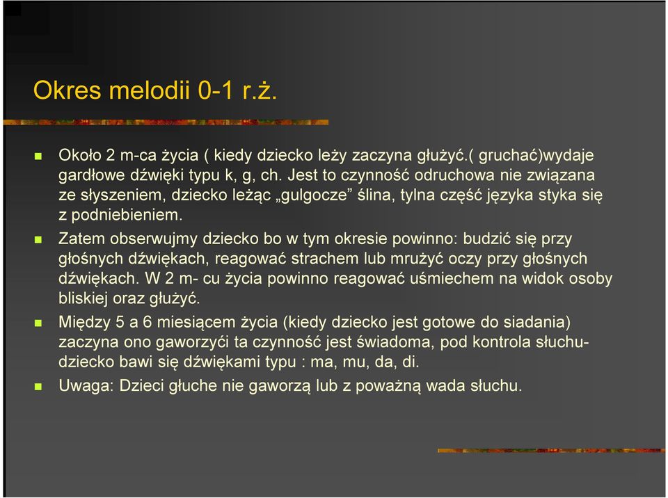 Zatem obserwujmy dziecko bo w tym okresie powinno: budzić się przy głośnych dźwiękach, reagować strachem lub mrużyć oczy przy głośnych dźwiękach.