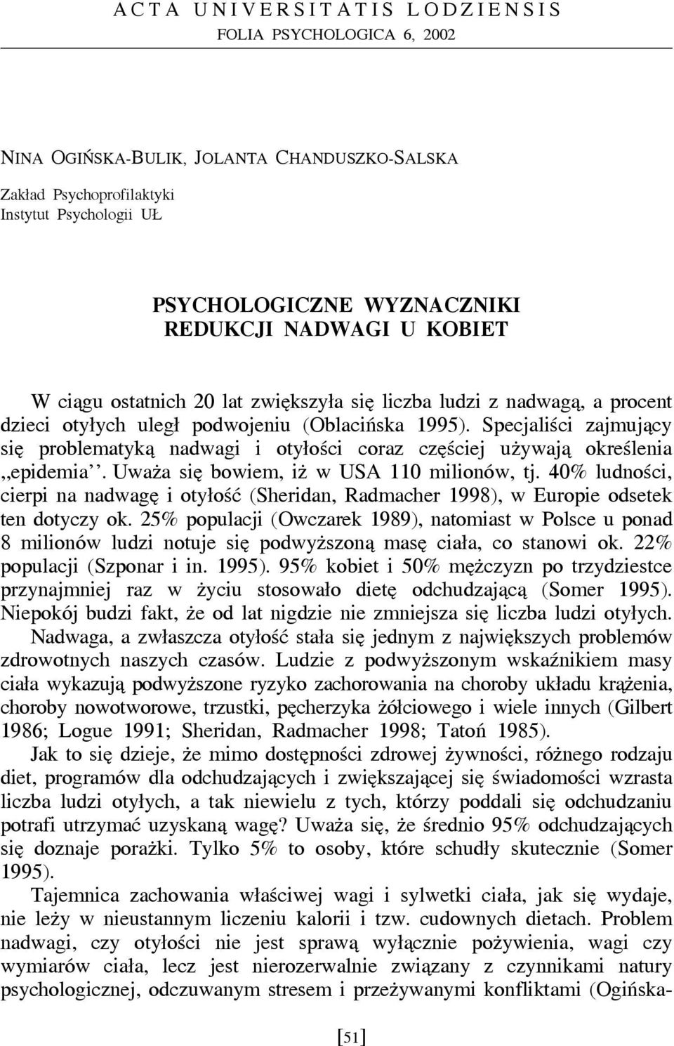 Specjaliści zajmujący się problematyką nadwagi i otyłości coraz częściej używają określenia,,epidemia. Uważa się bowiem, iż w USA 110 milionów, tj.