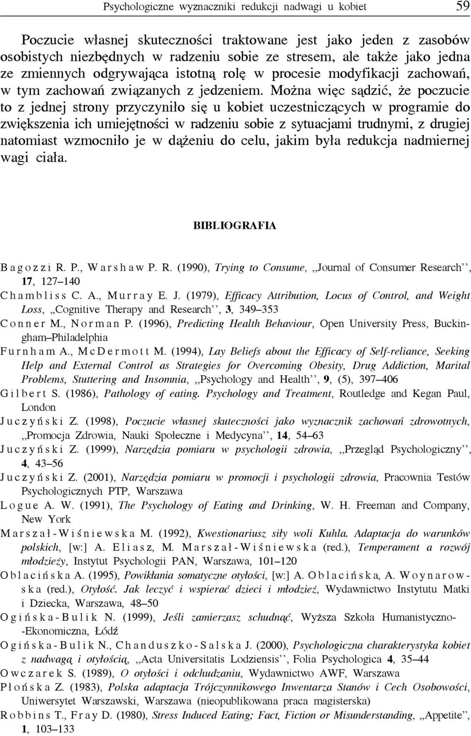 Można więc sądzić, że poczucie to z jednej strony przyczyniło się u kobiet uczestniczących w programie do zwiększenia ich umiejętności w radzeniu sobie z sytuacjami trudnymi, z drugiej natomiast