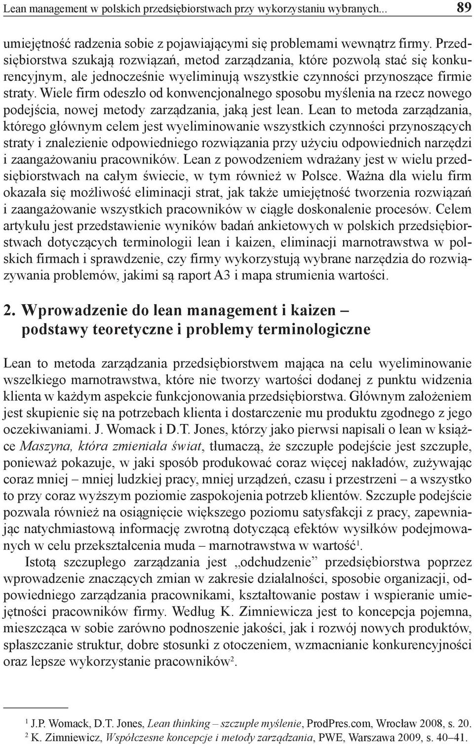 Wiele firm odeszło od konwencjonalnego sposobu myślenia na rzecz nowego podejścia, nowej metody zarządzania, jaką jest lean.