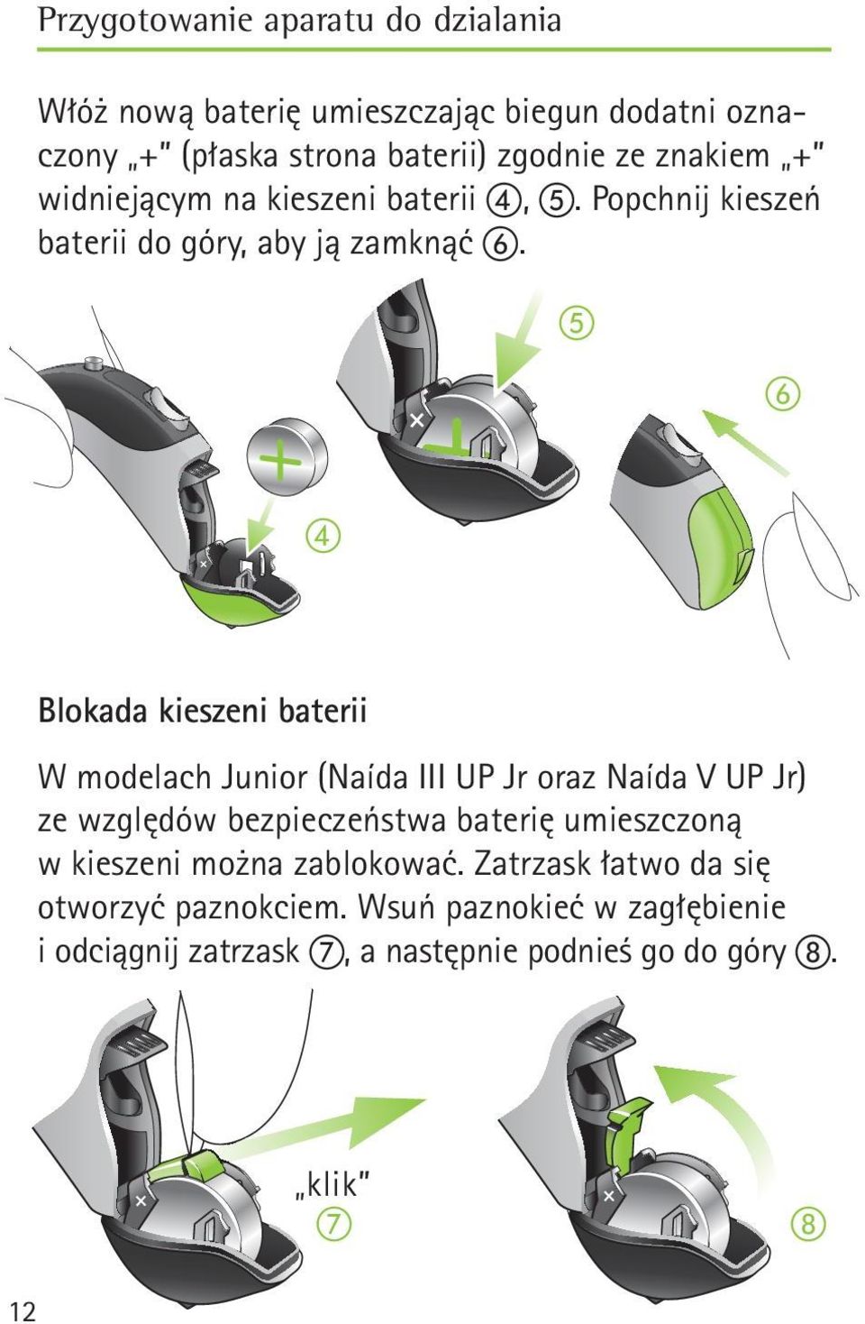 Blokada kieszeni baterii W modelach Junior (Naída III UP Jr oraz Naída V UP Jr) ze względów bezpieczeństwa baterię umieszczoną