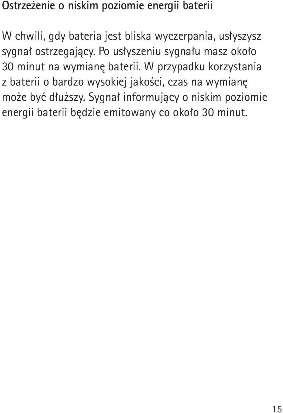 W przypadku korzystania z baterii o bardzo wysokiej jakości, czas na wymianę może być