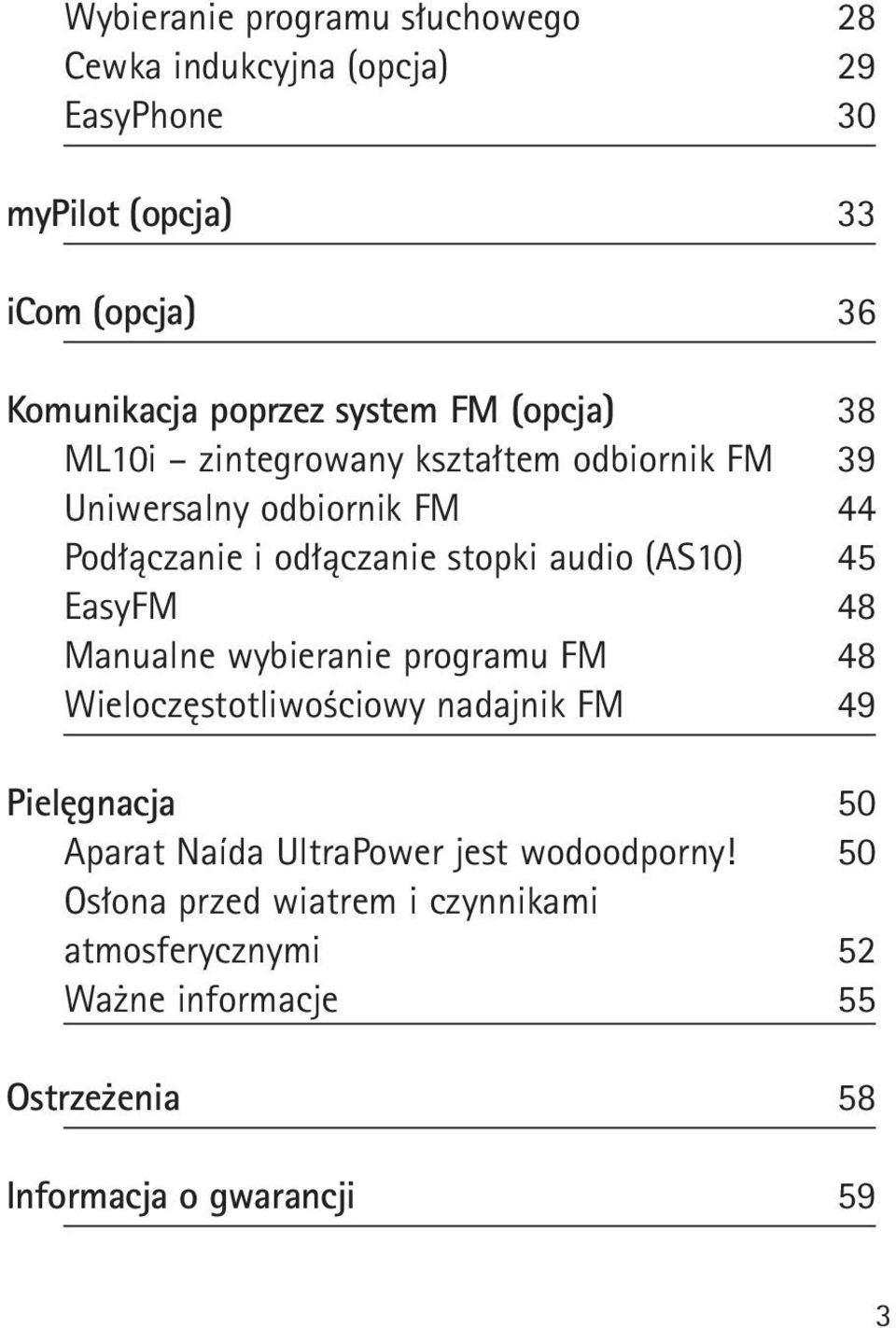 (AS10) 45 EasyFM 48 Manualne wybieranie programu FM 48 Wieloczęstotliwościowy nadajnik FM 49 Pielęgnacja 50 Aparat Naída UltraPower