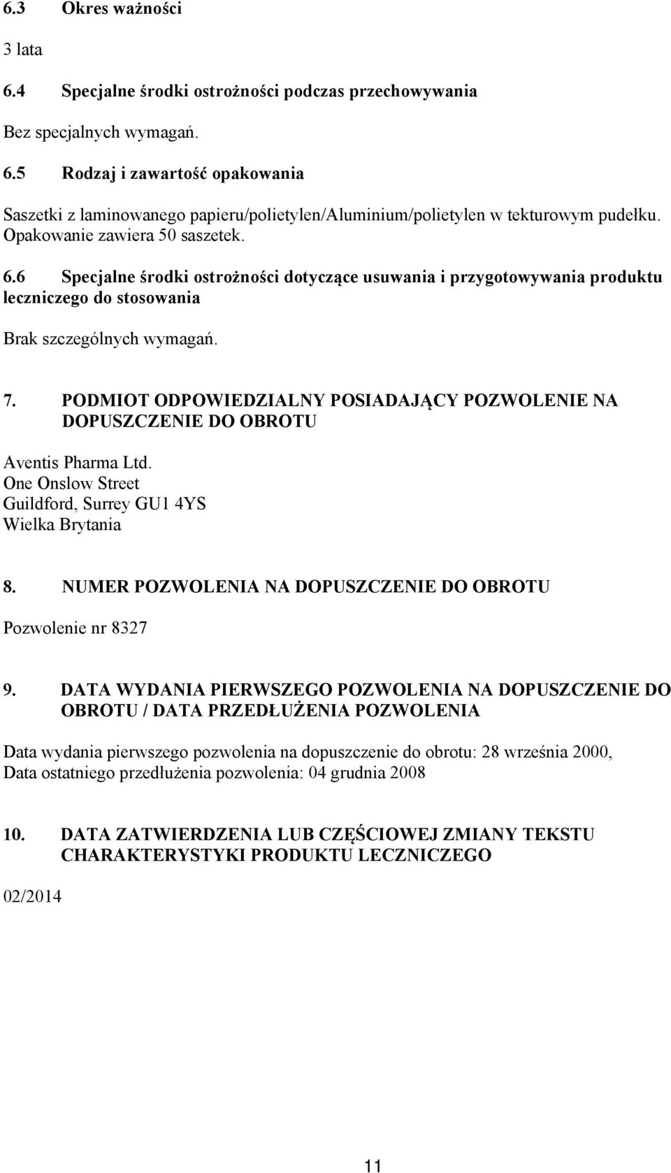 PODMIOT ODPOWIEDZIALNY POSIADAJĄCY POZWOLENIE NA DOPUSZCZENIE DO OBROTU Aventis Pharma Ltd. One Onslow Street Guildford, Surrey GU1 4YS Wielka Brytania 8.