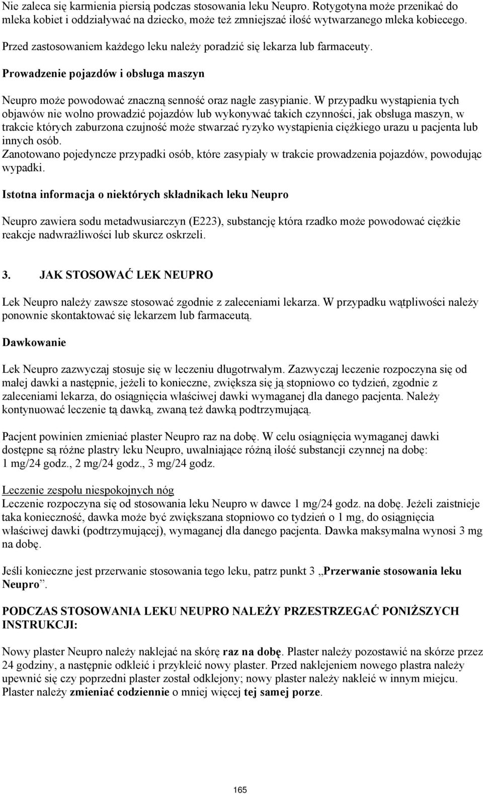 W przypadku wystąpienia tych objawów nie wolno prowadzić pojazdów lub wykonywać takich czynności, jak obsługa maszyn, w trakcie których zaburzona czujność może stwarzać ryzyko wystąpienia ciężkiego