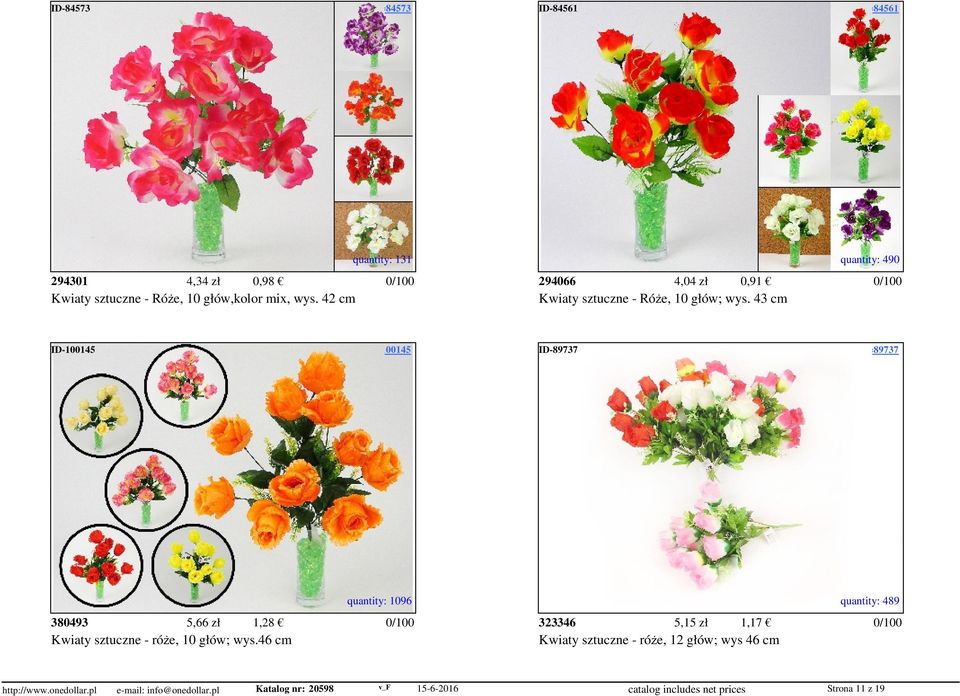 access=84561 quantity: 131 quantity: 490 294301 4,34 zł 0,98 294066 4,04 zł 0,91 Kwiaty sztuczne - Róże, 10 głów,kolor mix, wys.
