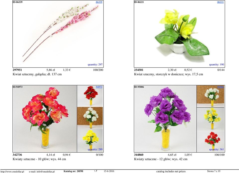 access=86221 quantity: 297 quantity: 190 297951 5,86 zł 1,33 100/200 254501 2,30 zł 0,52 0/144 Kwiat sztuczny, gałązka; dł.