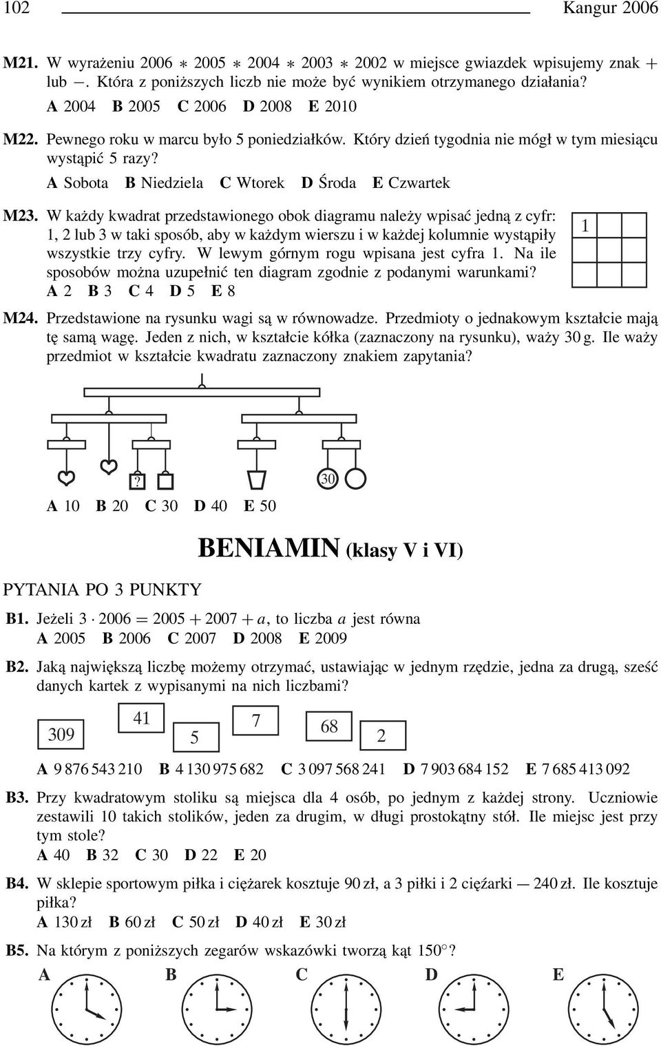 Wkażdy kwadrat przedstawionego obok diagramu należy wpisać jedną z cyfr: 1, lub 3 w taki sposób, aby w każdym wierszu i w każdej kolumnie wystąpiły wszystkie trzy cyfry.