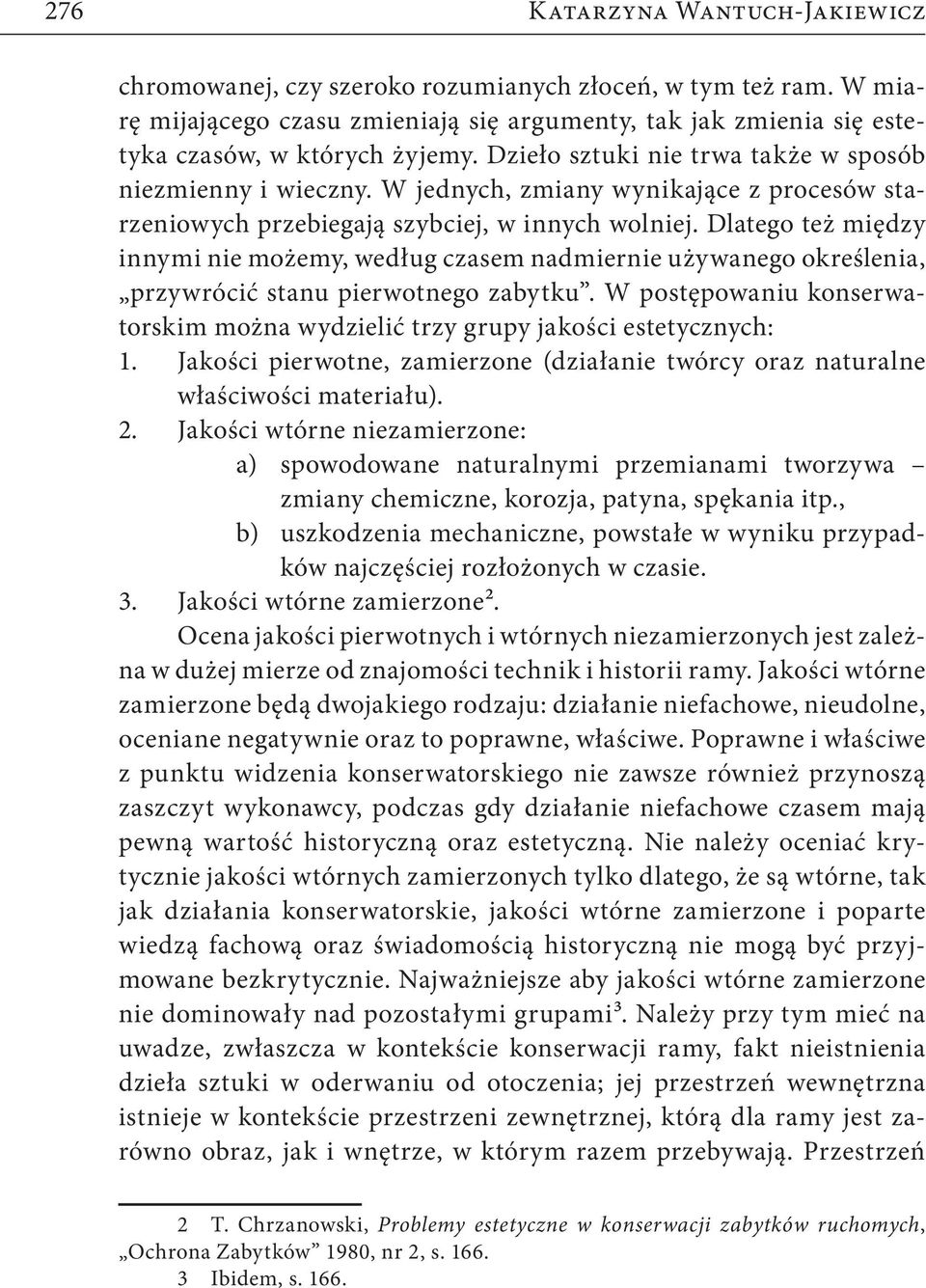 Dlatego też między innymi nie możemy, według czasem nadmiernie używanego określenia, przywrócić stanu pierwotnego zabytku.